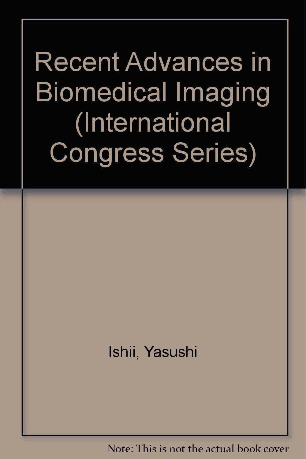 Recent Advances in Biomedical Imaging: Proceedings of the International Workshop on Biomedical Imaging: Mr and Pet/Spect, Fukui, Japan, 28-30 August 1996 (International Congress Series) Medicine