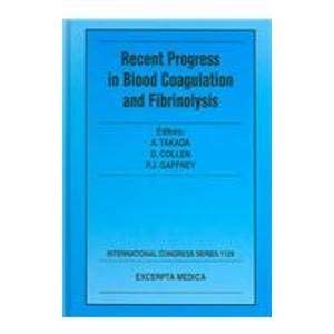 Recent Progress in Blood Coagulation and Fibrinolysis: Proceedings of the International Symposium 'Clot Formation and Lysis' Held on March 21-22, ... of the (International Congress Series) Medicine