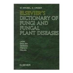 Elsevier's Dictionary of Fungi and Fungal Plant Diseases: In Latin, English, German, French and Italian General education