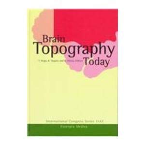 Brain Topography Today: Proceedings of the III Pan-Pacific Conference on Brain Topography (Btopps Iii), Tokyo Bay, Japan, April 1-4, 1997: Proceedings ... April 1997 (International Congress Series) Medicine
