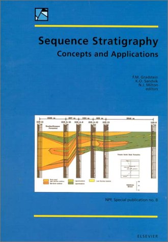 Sequence Stratigraphy - Concepts and Applications: Proceedings of the Norwegian Petroleum Society Conference, 6-8 September 1995, Stavanger, Norway ... Society (Npf), Special Publication No 8) Business & Technology