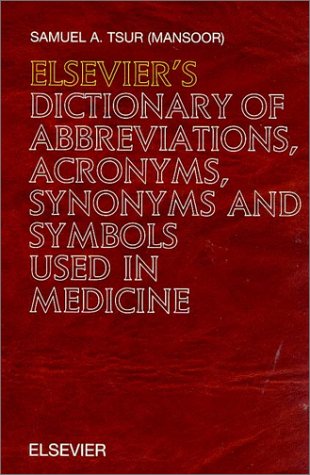 Elsevier's Dictionary of Abbreviations, Acronyms, Synonyms and Symbols Used in Medicine Medicine