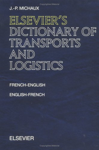 Elsevier's Dictionary of Transports and Logistics: In Frech-English and English-French: French-English and English-French Business, Finance & Career