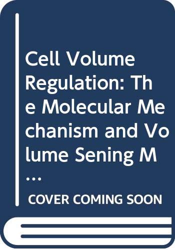 Cell Volume Regulation: The Molecular Mechanism and Volume Sening Machinery : Proceedings of the 23rd Taniguichi Foundation Biophysics Symposium Held ... November 1997 (International Congress Series) Medicine