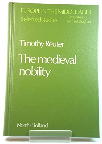 Medieval Nobility: Studies on the Ruling Classes of France and Germany from the Sixth to the Twelfth Century: Studies on the Ruling Classes of France ... (Europe in the Middle Ages, Band 14) Social Sciences
