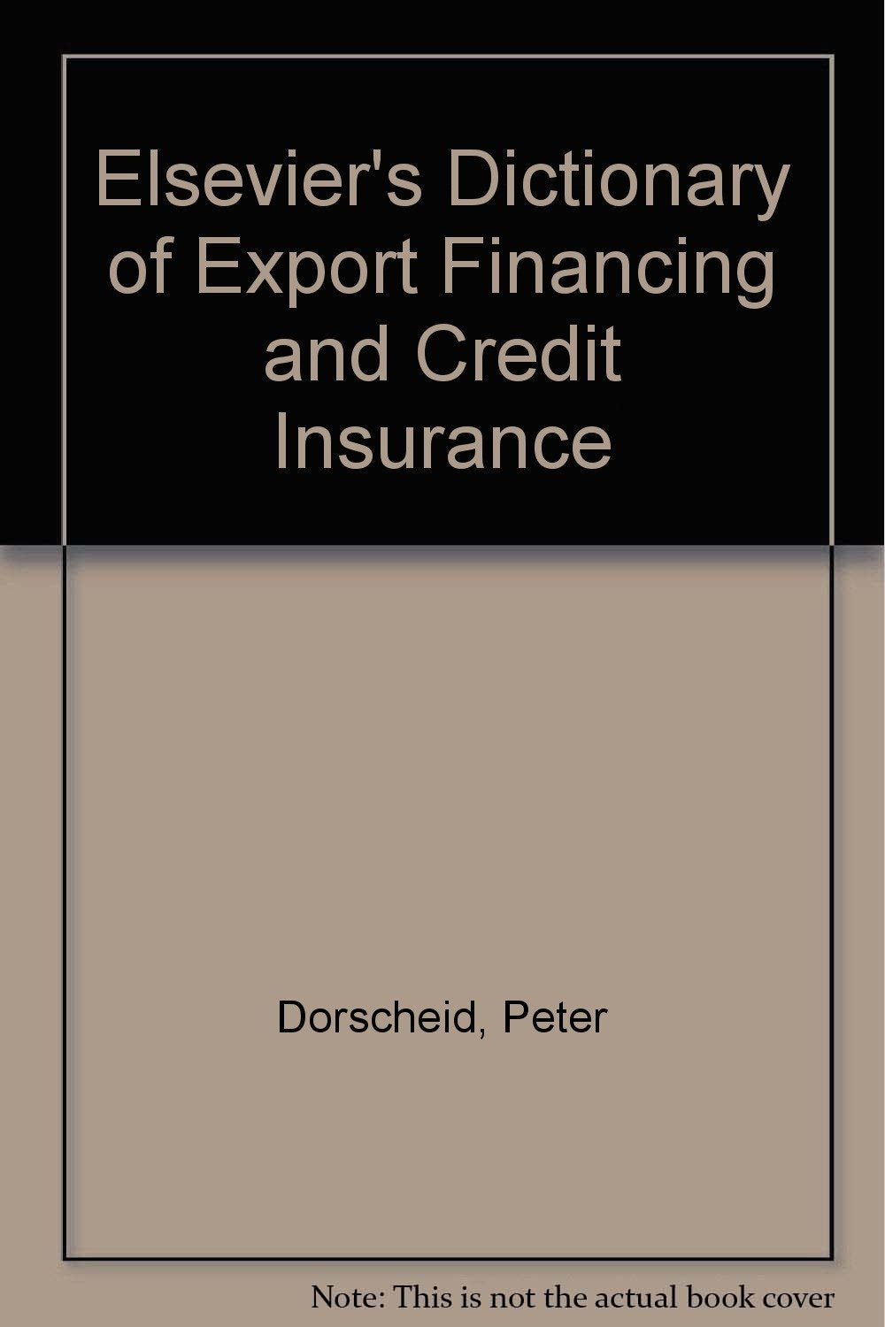 Elsevier's Dictionary of Export Financing and Credit Insurance: In English, German and French Business, Finance & Career