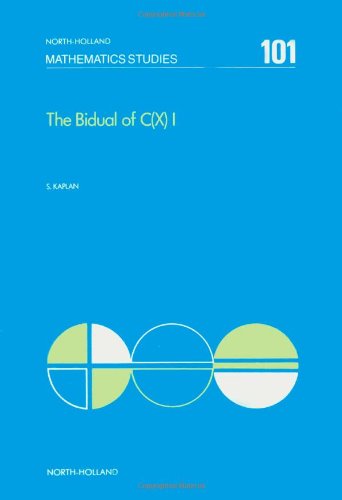 The Bidual of C(X) I (Volume 101) (North-Holland Mathematics Studies, Volume 101) Mathematics