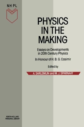 Physics in the Making: Essays on Developments in 20th Century Physics: Essays on Developments in 20th Century Physics in Honour of H.B.G.Casimir on ... Birthday (North Holland Personal Library) Natural Sciences