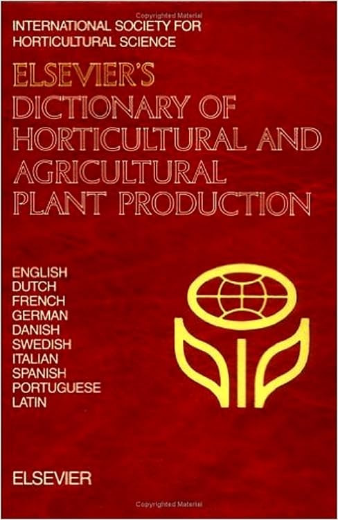 Elsevier's Dictionary of Horticultural and Agricultural Plant Production: In English, Dutch, French, German, Danish, Swedish, Italian, Spanish, Portuguese and Latin Natural Sciences