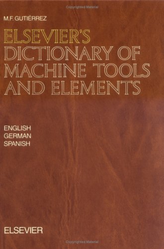 Elsevier's Dictionary of Machine Tools and Elements: In English, German and Spanish General education