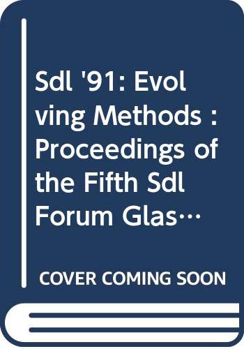 Sdl '91: Evolving Methods : Proceedings of the Fifth Sdl Forum Glasgow, Scotland, Uk, 29 September-4 October, 1991 book