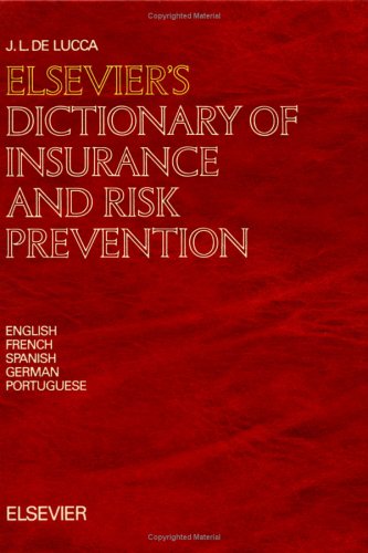 Elsevier's Dictionary of Insurance and Risk Prevention in English, French, Spanish, German, and Portuguese Law