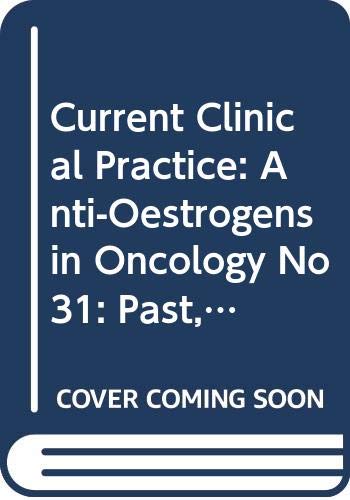 Current Clinical Practice: Anti-Oestrogens in Oncology No 31: Past, Present and Prospects Medicine