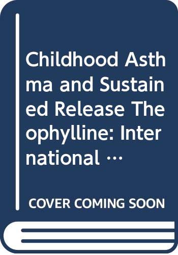 Childhood Asthma and Sustained Release Theophylline: International Workshop, Whistler, Canada (Current Clinical Practice) Medicine