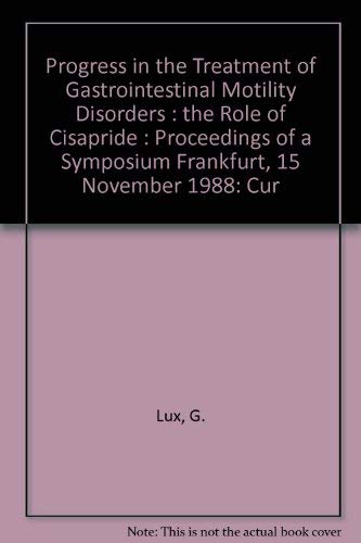 Progress in the Treatment of Gastrointestinal Motility Disorders: The Role of Cisapride : Proceedings of a Symposium Frankfurt, 15 November 1988 (Cu) Medicine