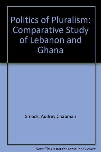 Politics of Pluralism: Comparative Study of Lebanon and Ghana book