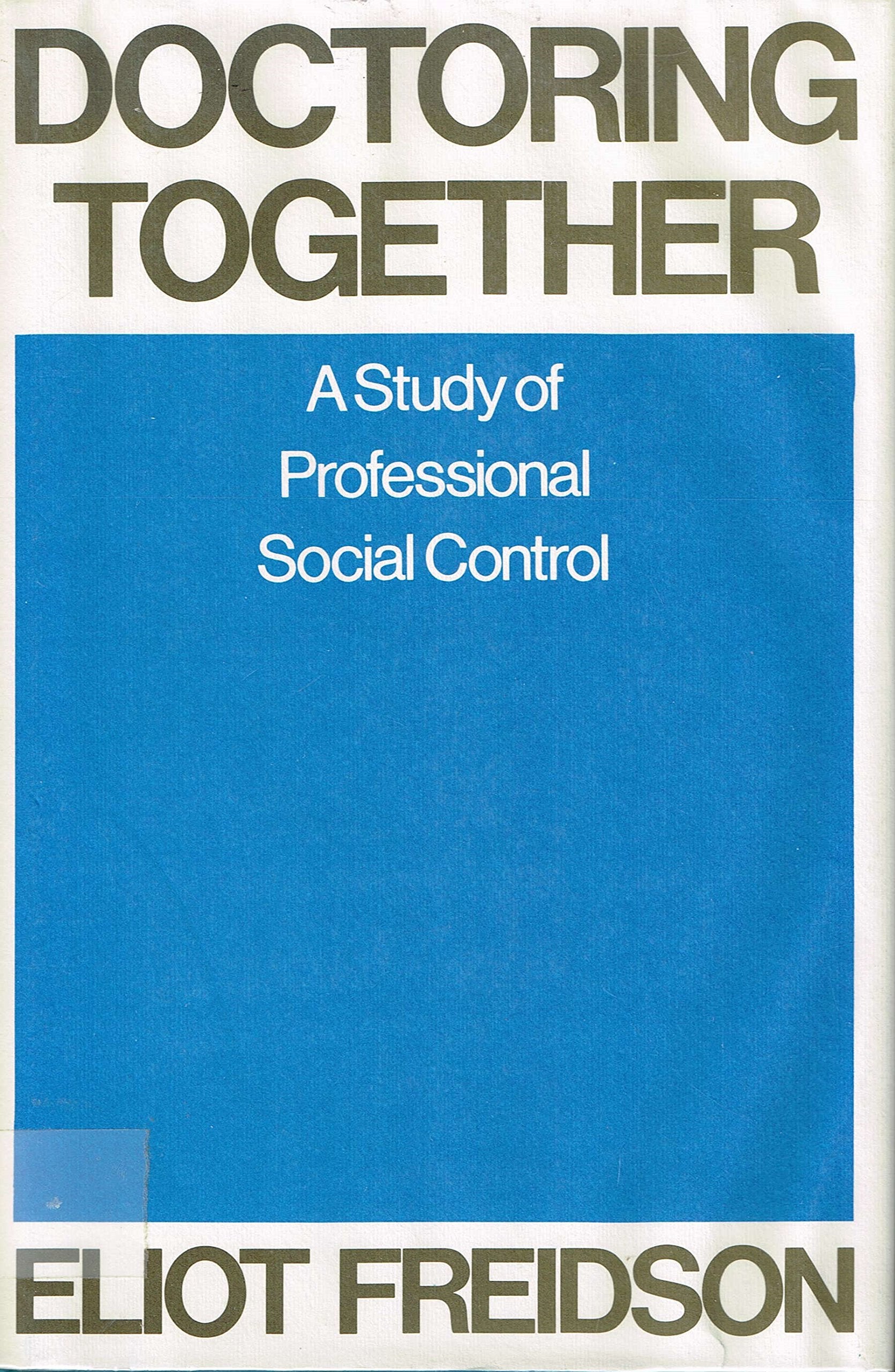 Doctoring Together: A Study of Professional Social Control book