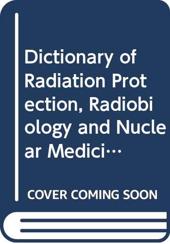 Dictionary of Radiation Protection, Radiobiology and Nuclear Medicine Natural Sciences