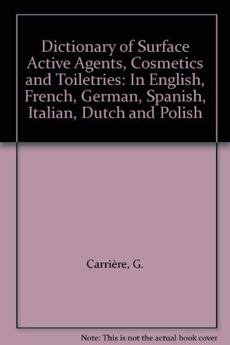 Dictionary of Surface Active Agents, Cosmetics and Toiletries. English, French, German, Spanish, Italian, Dutch, Polish Business & Technology