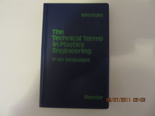 The Technical Terms in Plastics Engineering: Machinery, Processing, Special Fields in Six Languages : English, German, French, Spanish, Italian, Dutch book
