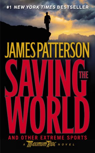 Saving the World and Other Extreme Sports: A Maximum Ride Novel Action & Adventure