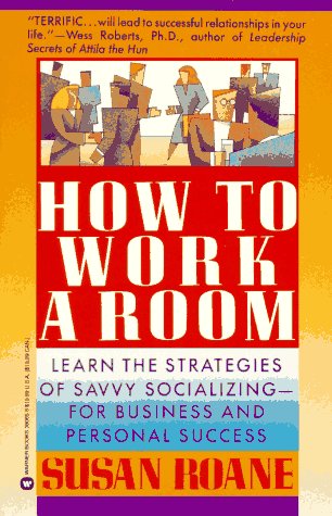How to Work a Room: Learn the Strategies of Savvy Socializing- for Business and Personal Success Business, Finance & Career