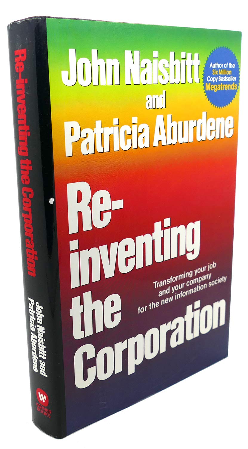 Re-Inventing the Corporation: Transforming Your Job and Your Company for the New Information Society Business, Finance & Career
