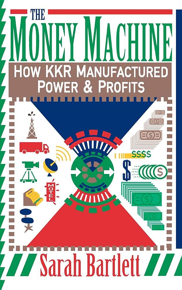 The Money Machine: How Kkr Manufactured Power & Profits Business, Finance & Career