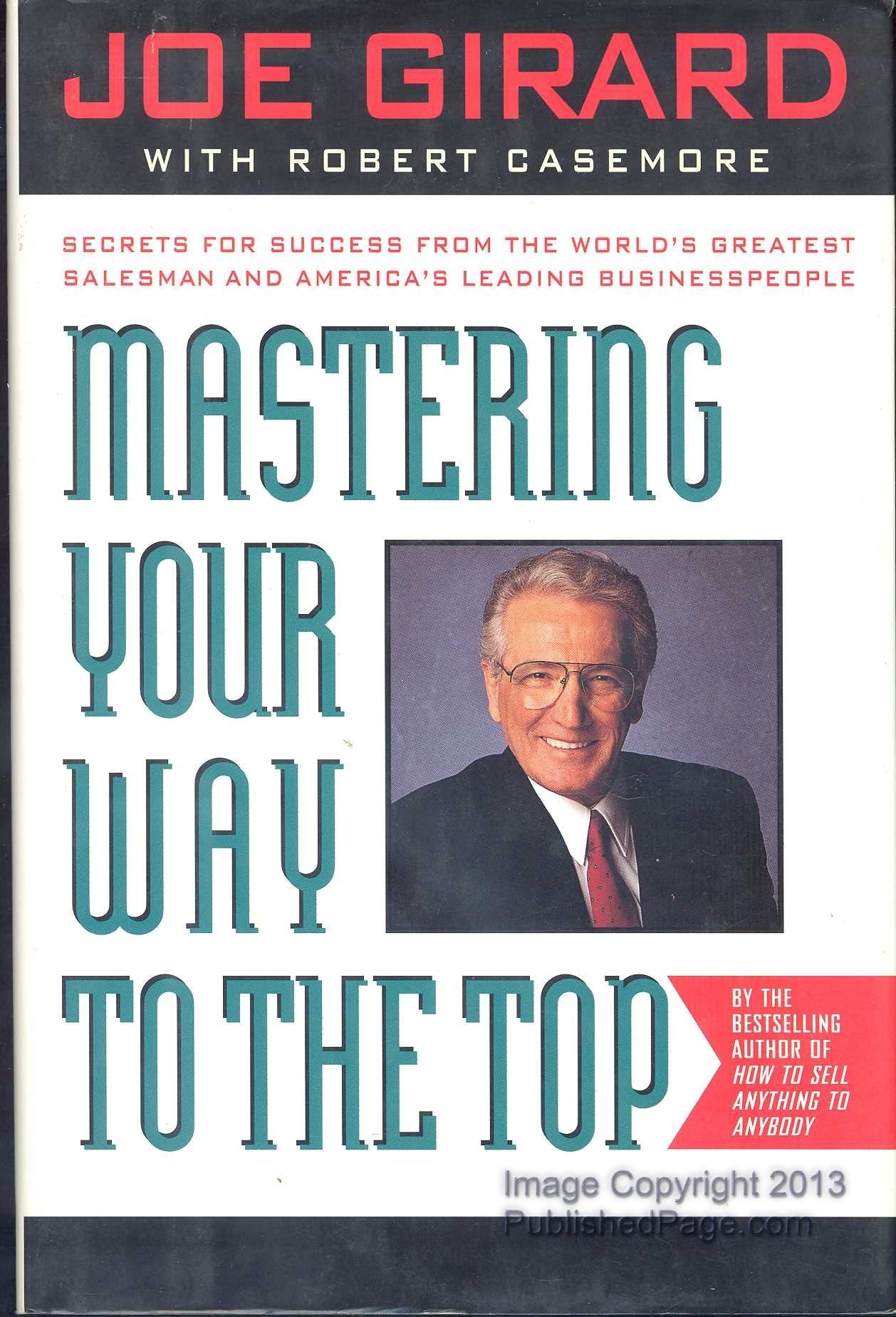 Mastering Your Way to the Top: Secrets for Success from the World's Greatest Salesman and America's Leading Businesspeople Business, Finance & Career