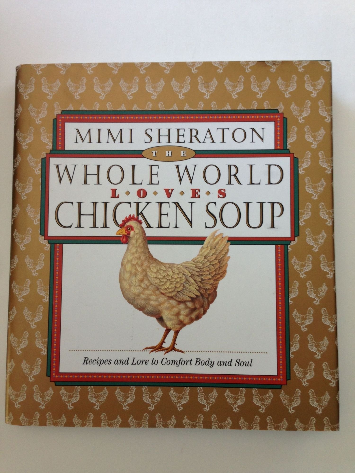 The Whole World Loves Chicken Soup: Recipes and Lore to Comfort Body and Soul Cooking & Enjoying