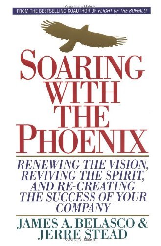 Soaring With the Phoenix: Renewing the Vision, Reviving the Spirit, and Re-Creating the Success of Your Company book