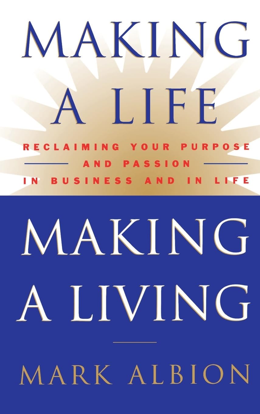 Making a Life, Making a Living®: Reclaiming Your Purpose and Passion in Business and in Life Business, Finance & Career