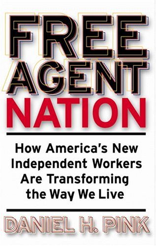 Free Agent Nation: How America's New Independent Workers Are Transforming the Way We Live book