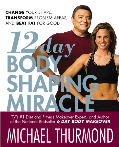12-Day Body Shaping Miracle: Change Your Shape, Transform Problem Areas, and Beat Fat for Good book