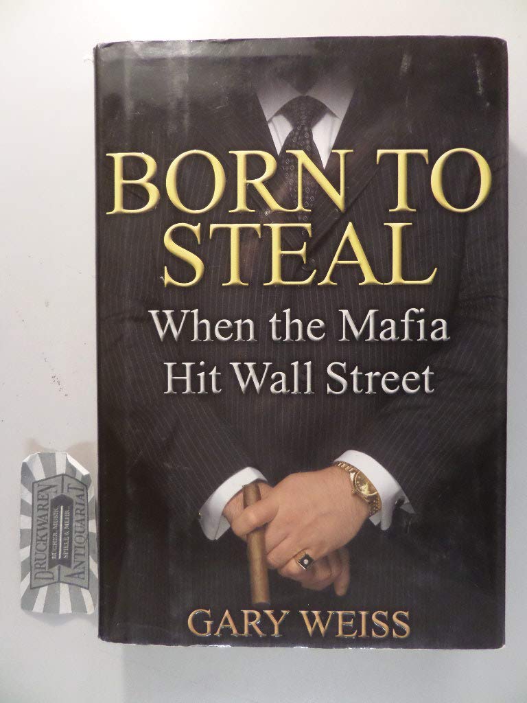 Born to Steal: When the Mafia Hit Wall Street Politics & Society
