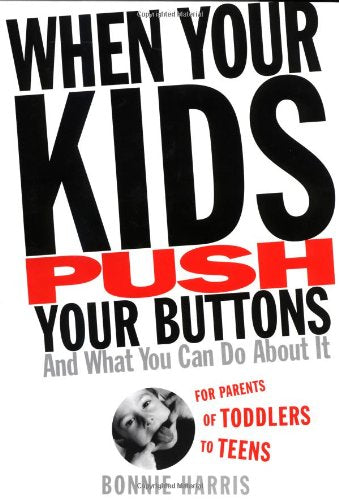 When Your Kids Push Your Buttons: And What You Can Do About It Parents & Children