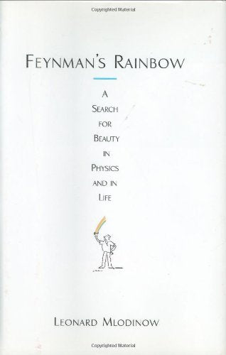 Feynman's Rainbow: A Search for Beauty in Physics and Life Science
