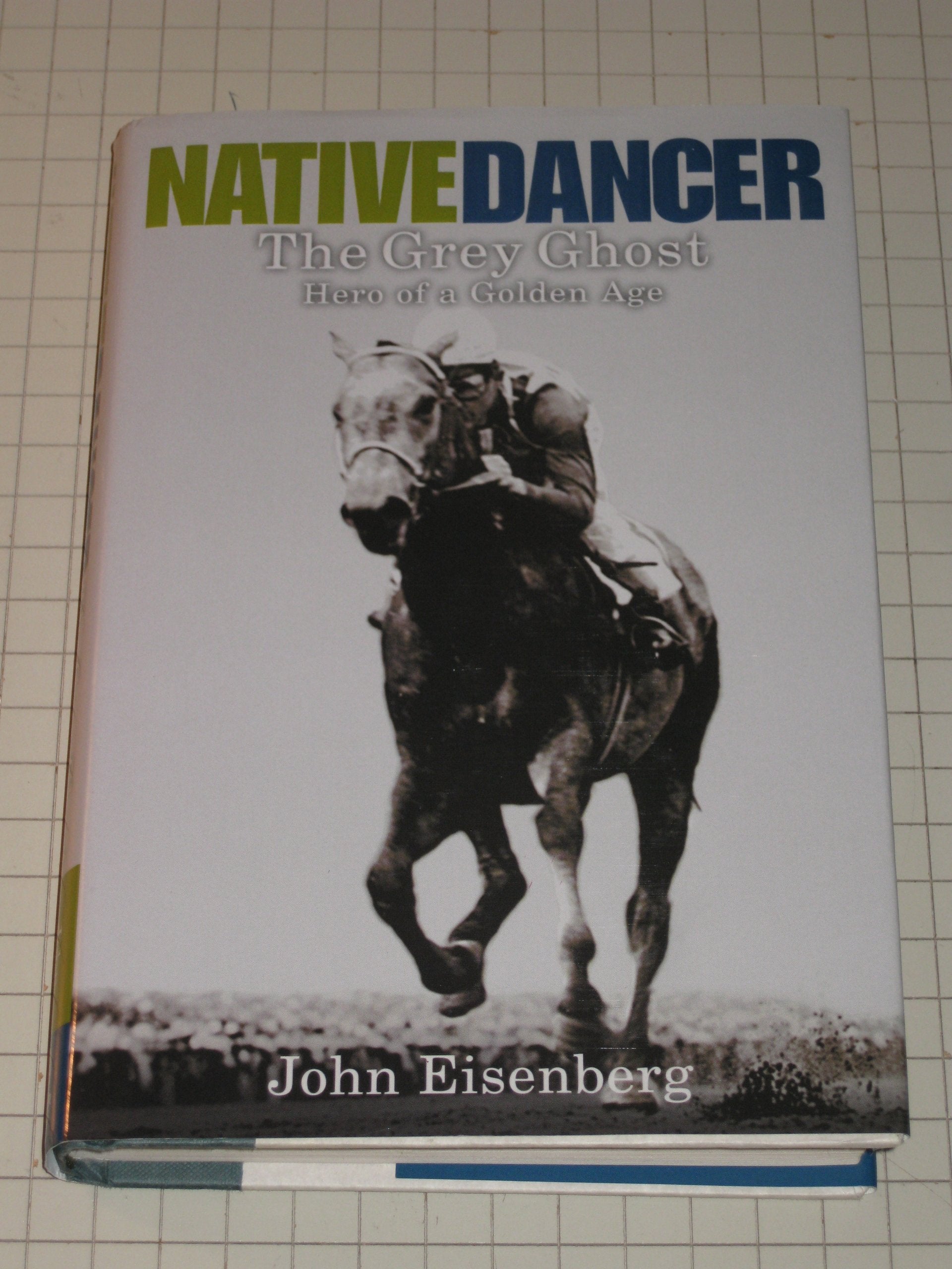 Native Dancer: The Grey Ghost, Hero of a Golden Age Leisure & Fun