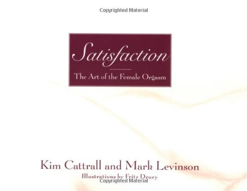 Satisfaction: The Art of the Female Orgasm Partnership & Love
