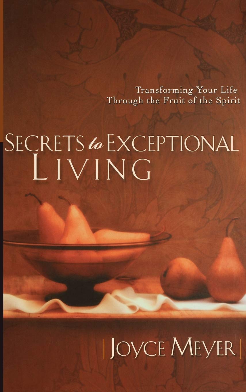 Secrets to Exceptional Living: Transforming Your Life Through the Fruit of the Spirit Business, Finance & Career