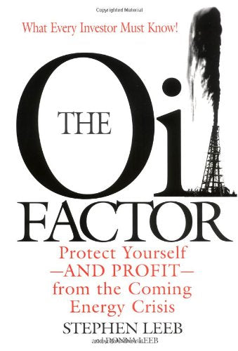 The Oil Factor: Protect Yourself - And Profit - From the Coming Energy Crisis Business & Technology