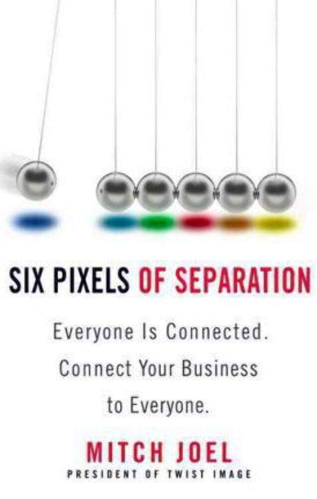 Six Pixels of Separation: Everyone Is Connected. Connect Your Business to Everyone. Business, Finance & Career