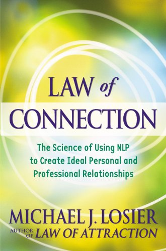 Law of Connection: The Science of Using NLP to Create Ideal Personal and Professional Relationships Business, Finance & Career