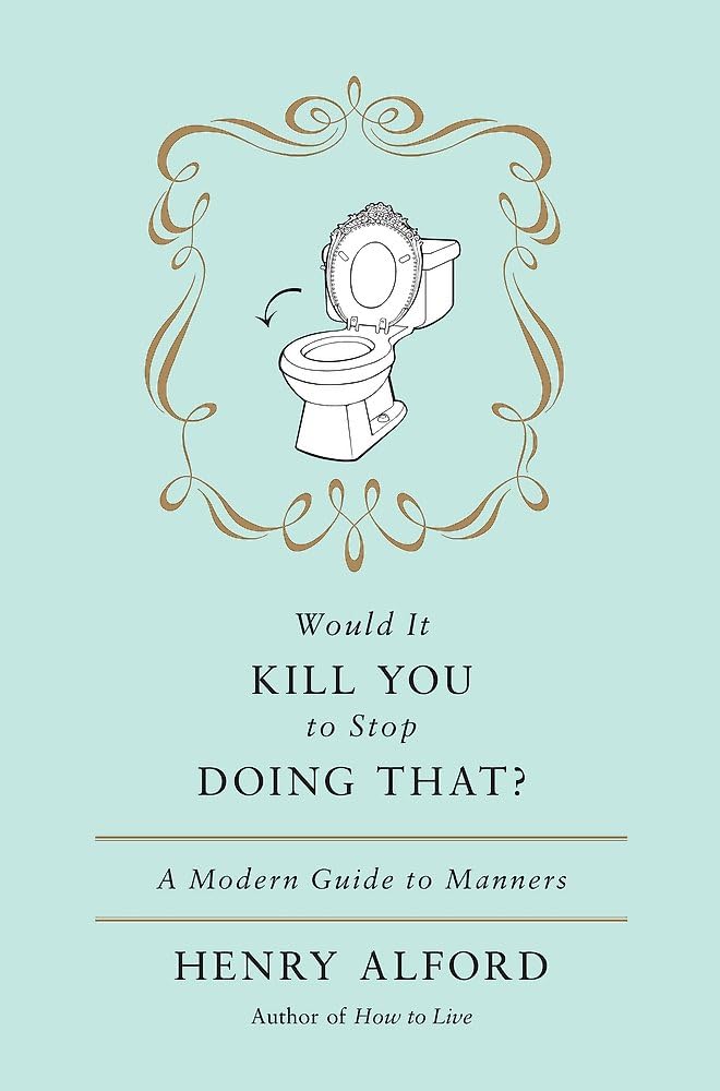 Would It Kill You to Stop Doing That: A Modern Guide to Manners Humour & Satire