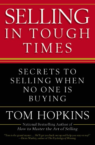 Selling in Tough Times: Secrets to Selling When No One Is Buying Business, Finance & Career