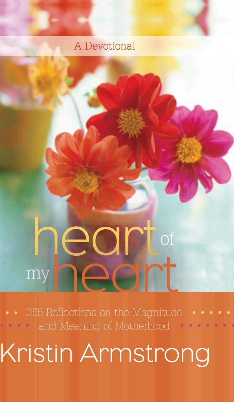 Heart of My Heart: 365 Reflections on the Magnitude and Meaning of Motherhood A Devotional Religion & Esotericism