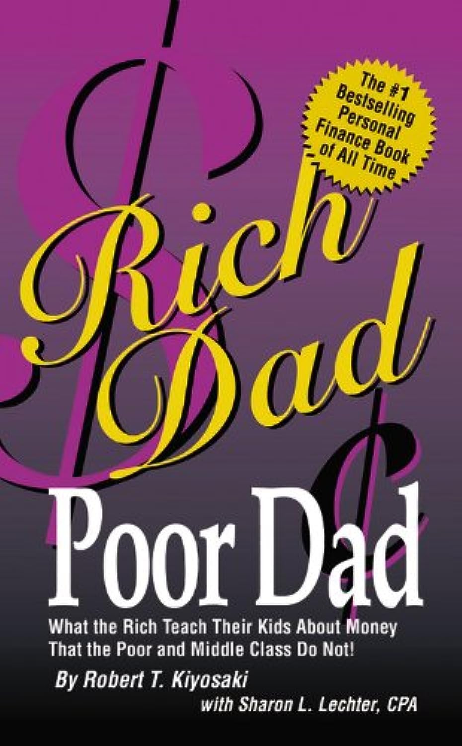 Rich Dad Poor Dad: What the Rich Teach Their Kids About Money-That the Poor and the Middle Class Do Not! Business & Technology