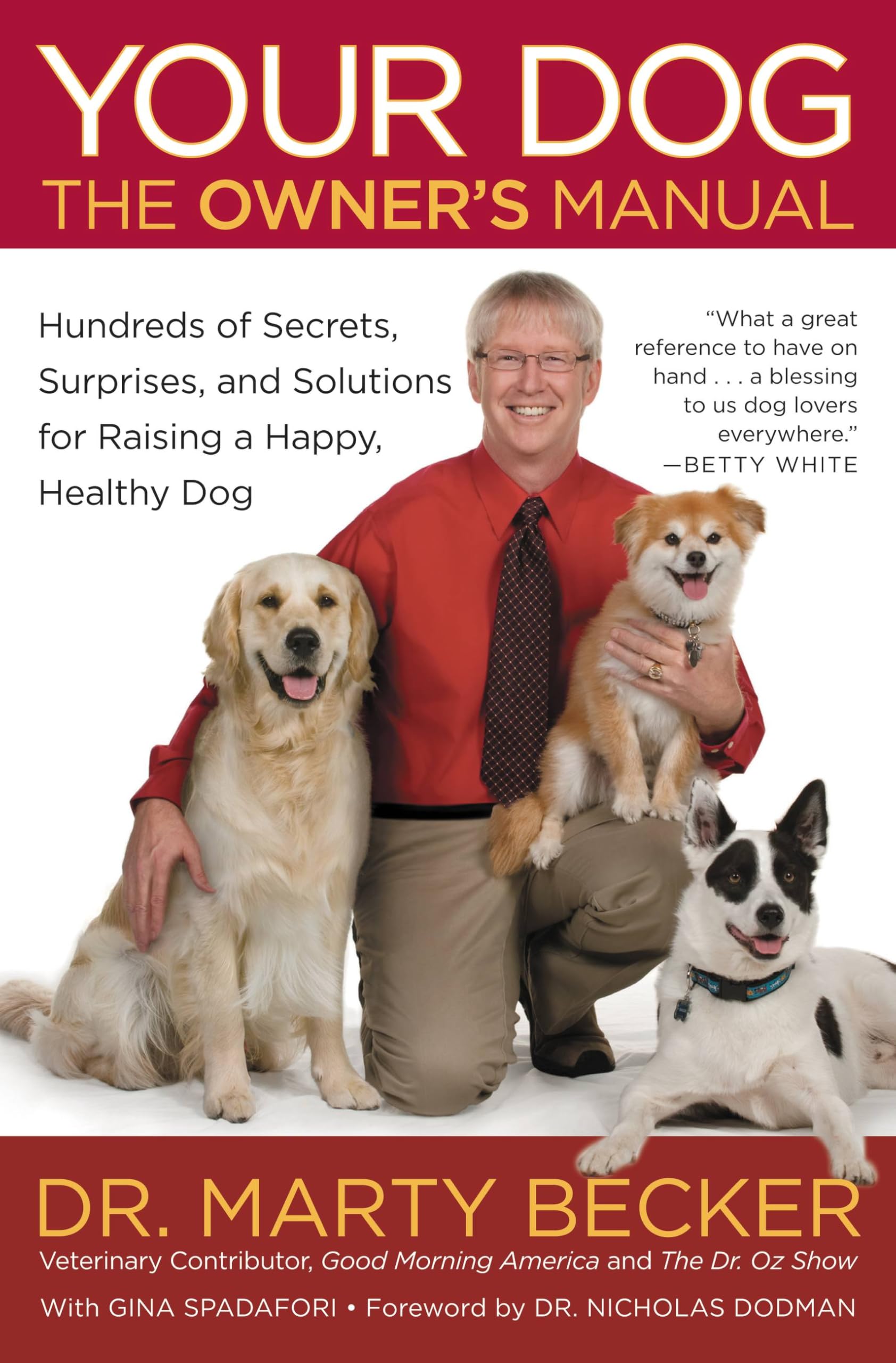 Your Dog: The Owner's Manual: Hundreds of Secrets, Surprises, and Solutions for Raising a Happy, Healthy Dog Pets