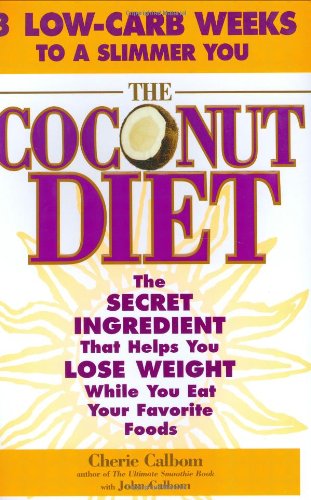 The Coconut Diet: The Secret Ingredient That Helps You Lose Weight While Eating Your Favorite Foods Health, Nutrition & Fitness