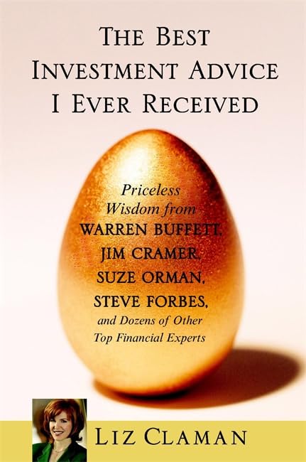 The Best Investment Advice I Ever Received: Priceless Wisdom from Warren Buffett, Jim Cramer, Suze Orman, Steve Forbes, and Dozens of Other Top ... Priceless Wisdom from Top Financial Experts Business, Finance & Career